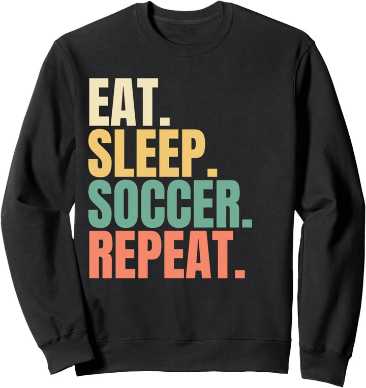 Eat Sleep Soccer Repeat Sweatshirt
