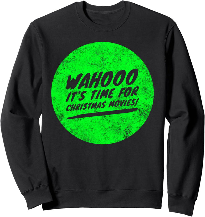 Wahooo It's Time For Christmas Movies! Sweatshirt
