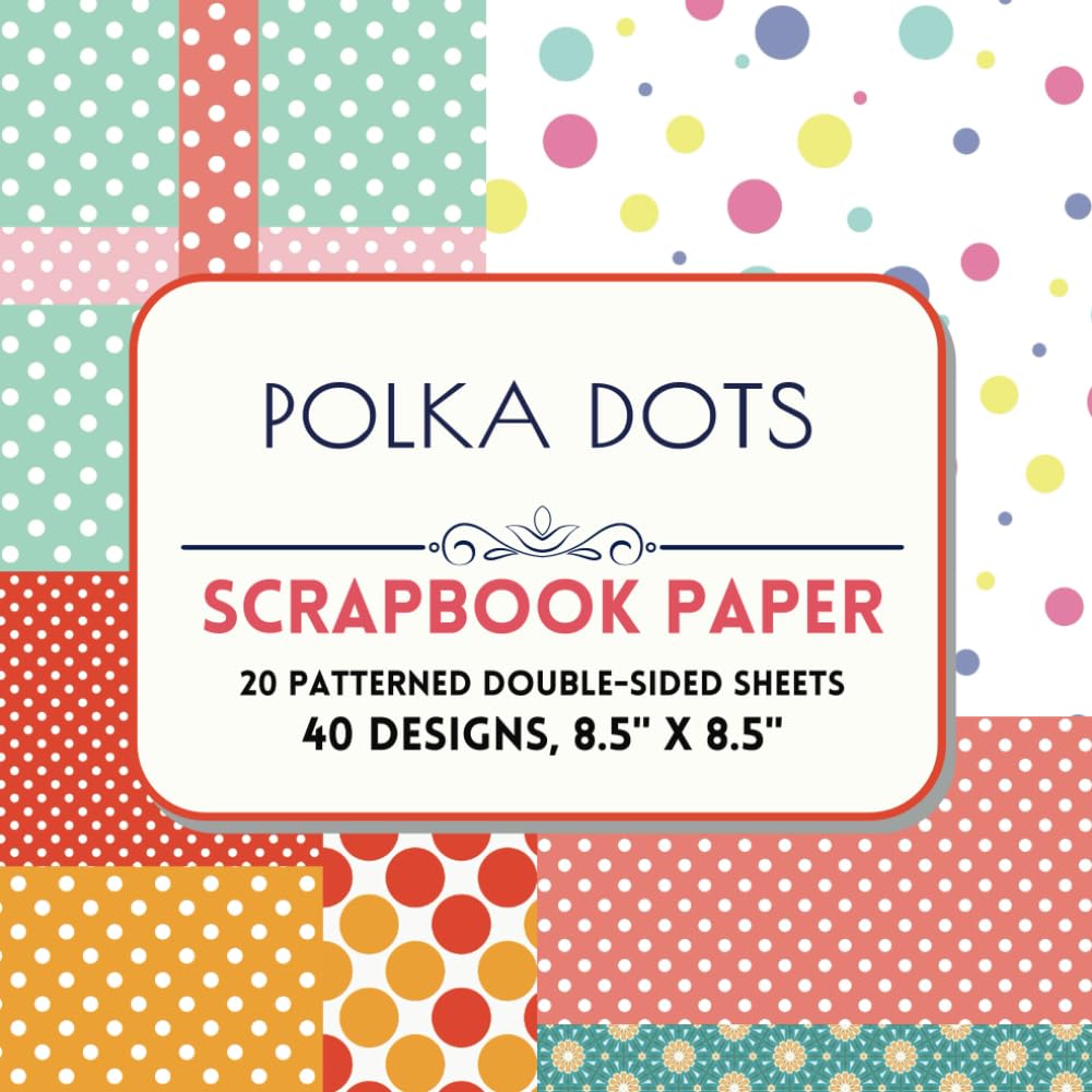 Polka Dots Scrapbook Paper: Decorative craft paper, 40 designs on 20 patterned double-sided sheets,