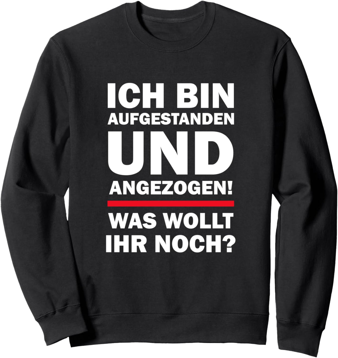 Ich bin aufgestanden Lustige Sprüche Sweatshirt