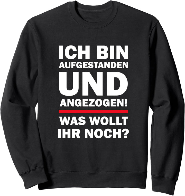 Ich bin aufgestanden Lustige Sprüche Sweatshirt