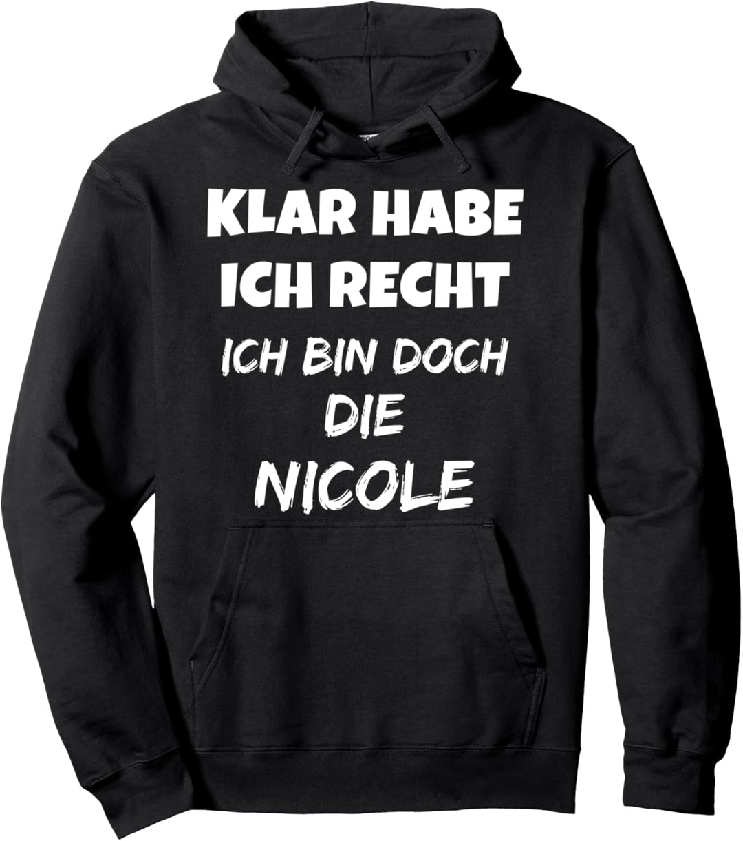 VORNAME - SICHER HABE ICH RECHT ICH BIN DOCH DIE NICOLE Pullover Hoodie