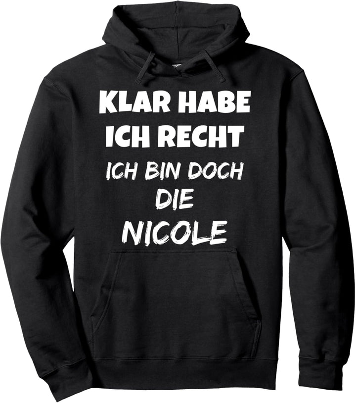 VORNAME - SICHER HABE ICH RECHT ICH BIN DOCH DIE NICOLE Pullover Hoodie