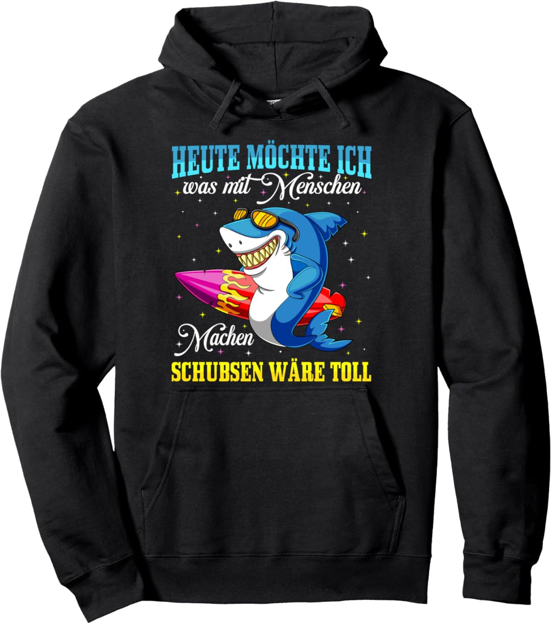 Heute möchte ich was mit Menschen machen Schubsen wäre toll Pullover Hoodie