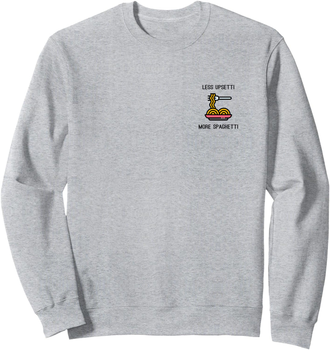 Less Upsetti More Spaghetti Pocket Pasta Spruch Sweatshirt