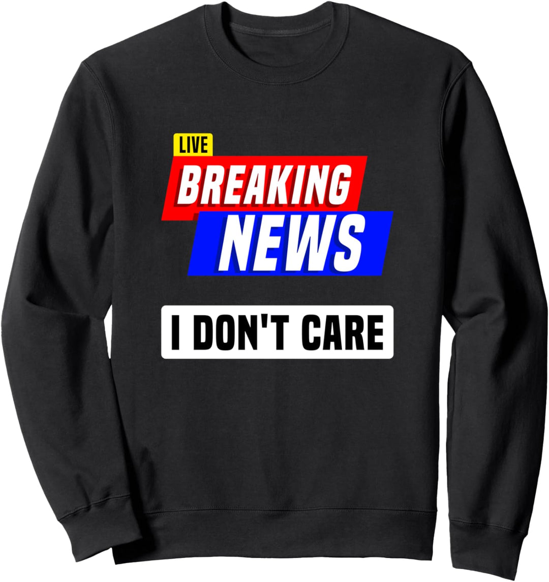 Breaking News Live Media I Breaking News I Don't Care Sweatshirt