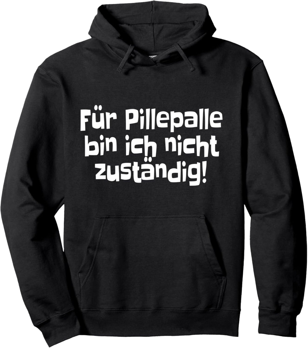 Für Pillepalle Bin Ich Nicht Zuständig Ruhrpott Pott Slang Pullover Hoodie