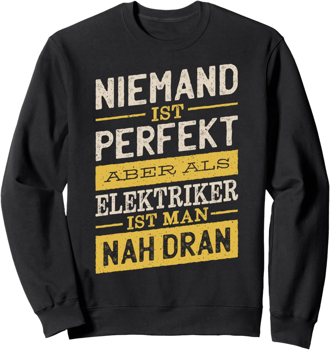 Niemand Ist Perfekt Aber Als Elektriker Ist Man Nah Dran Sweatshirt