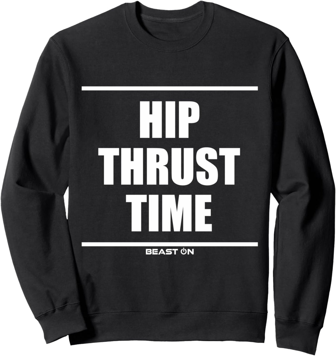 Hip Thrust Time Bodybuilding Gains Gym Fitness Training Sweatshirt