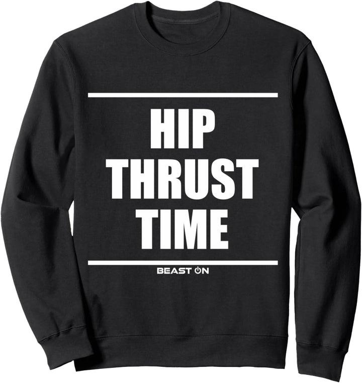 Hip Thrust Time Bodybuilding Gains Gym Fitness Training Sweatshirt