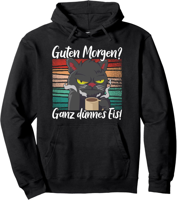 Guten Morgen Ganz Dünnes Eis, Katze & Morgenmuffel Pullover Hoodie