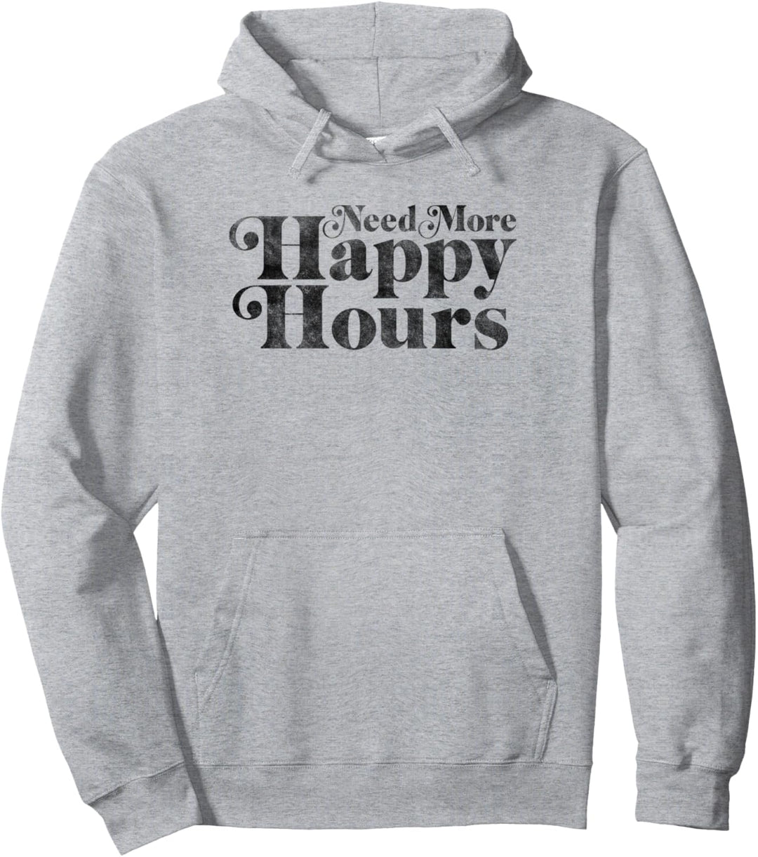 Trendy Need More Happy Hours Pullover Hoodie