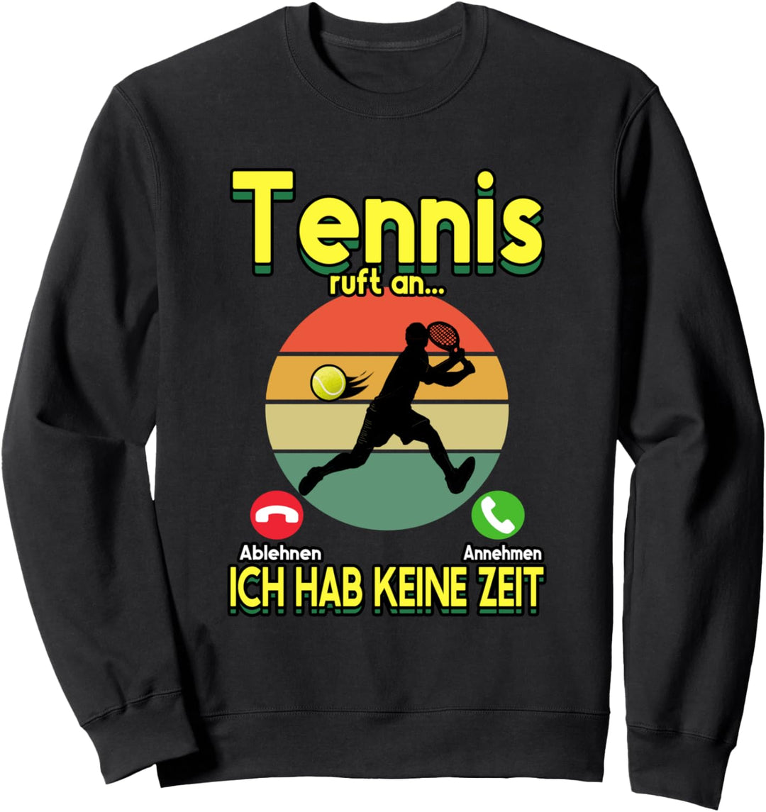 Tennis ruft an... Ich habe keine Zeit Spruch Sweatshirt