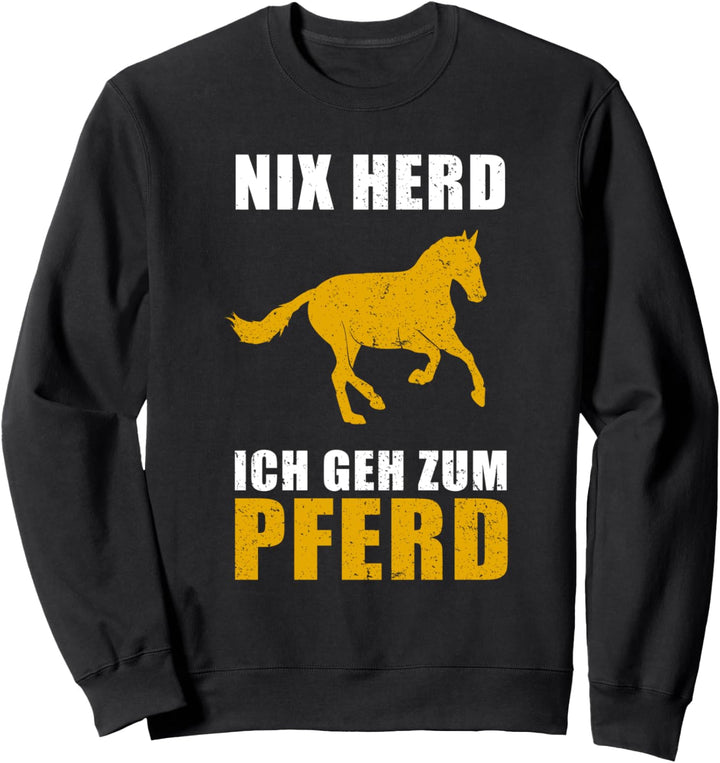 Nix Herd - ich geh zum Pferd | Reiterin Reiten Pferde Sweatshirt