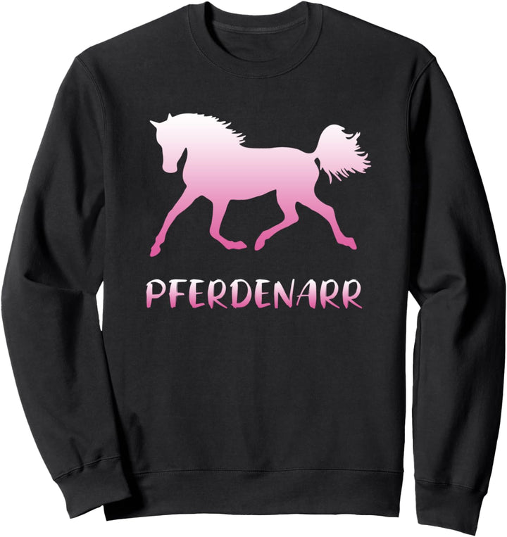Pferdenarr Reiten Pferde Pferdefan Sweatshirt