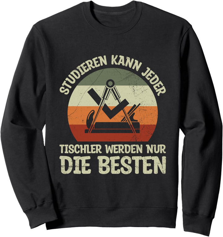 Studieren Kann Jeder Tischler Werden Die Besten Zunftzeichen Sweatshirt