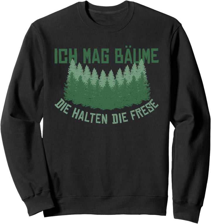 Ich Mag Bäume Die Halten Die Fresse Lustiger Spruch Sweatshirt