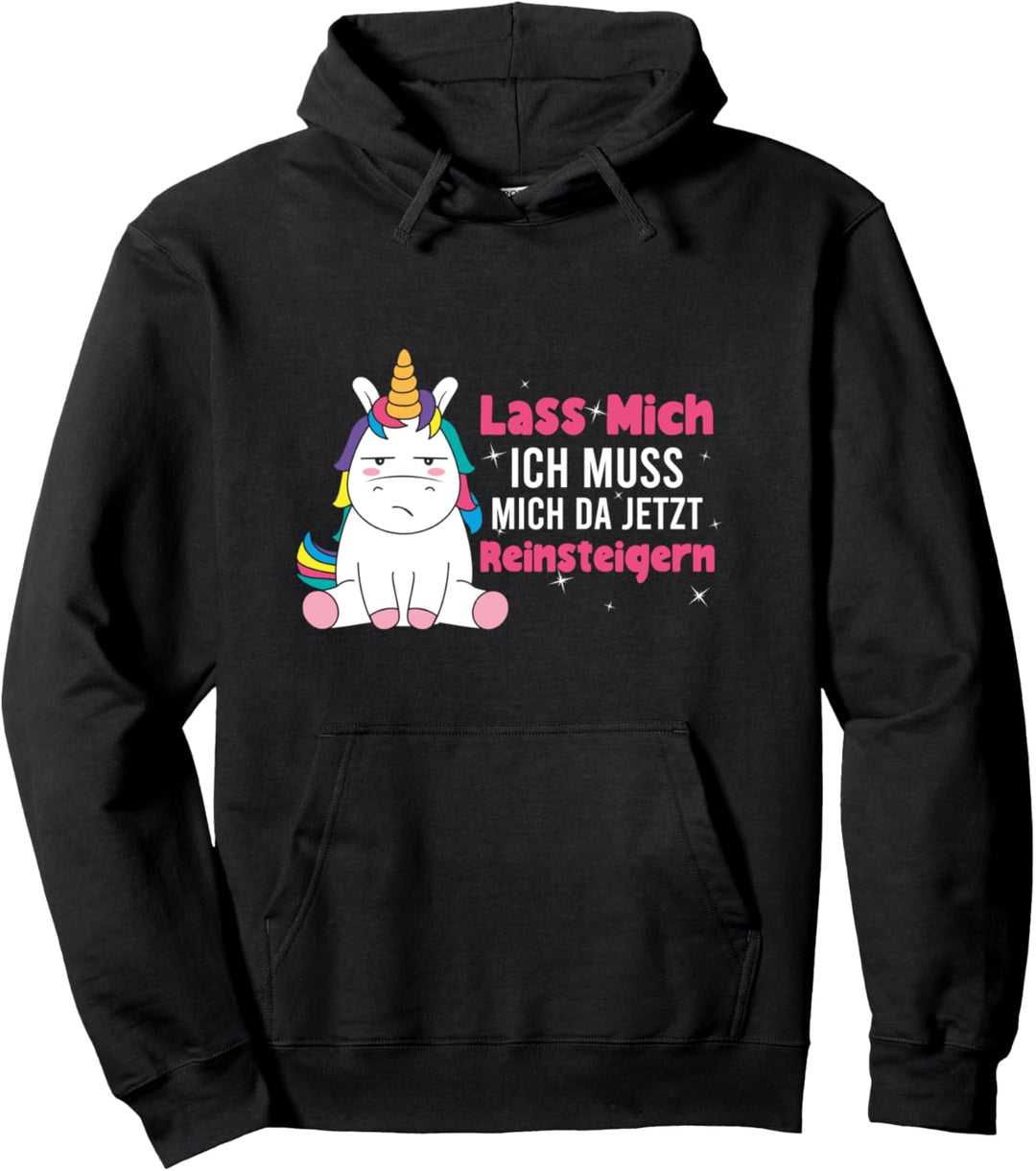 Lass mich Ich Muss Mich Da Jetzt Reinsteigern Einhorn Pullover Hoodie