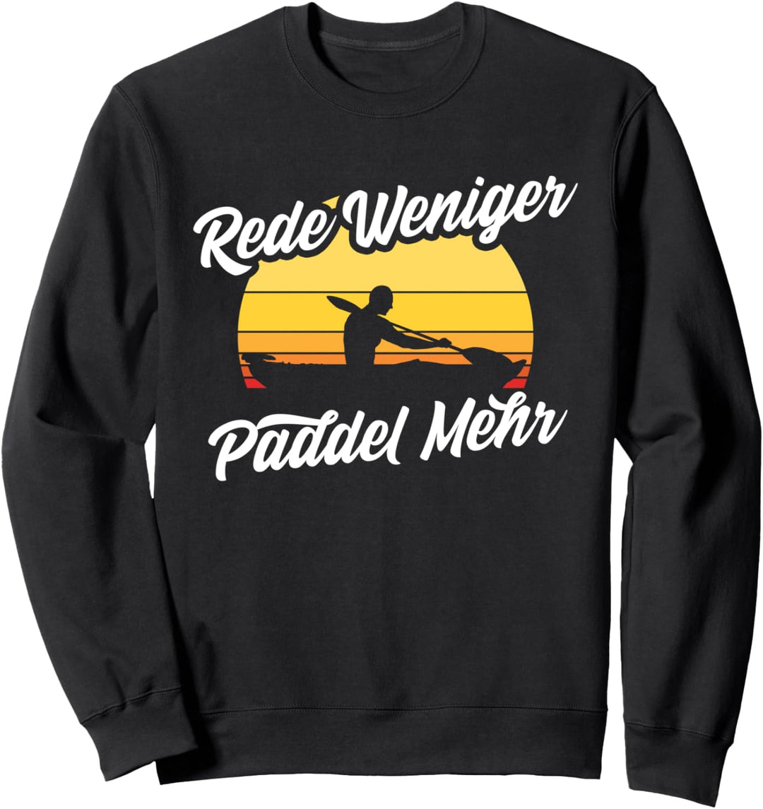 Rede Weniger Paddel Mehr Kajak Kanu Paddeln Ruderer Sweatshirt
