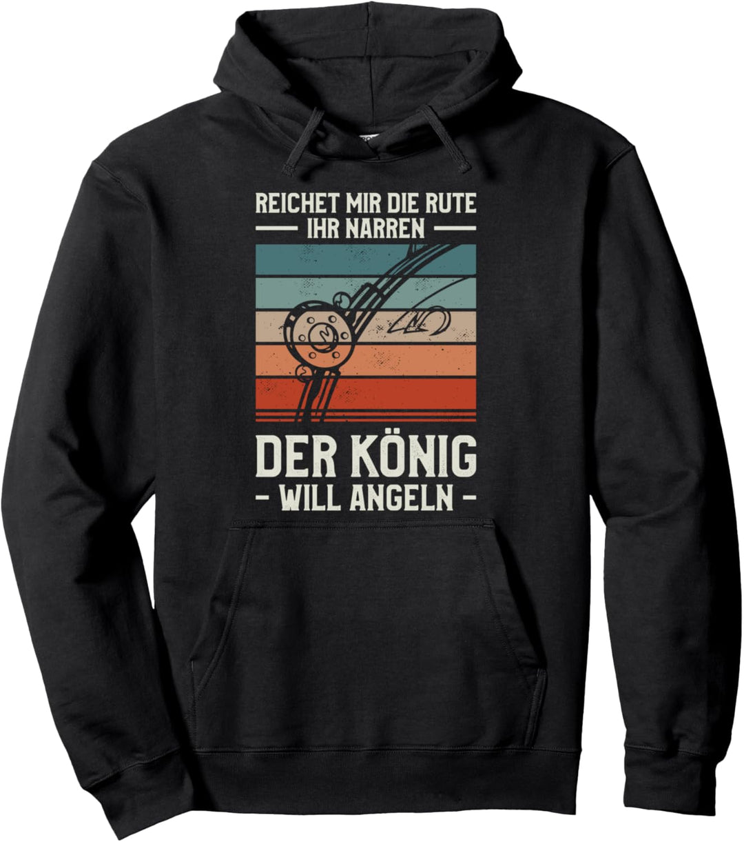 Reichet mir die Rute ihr Narren der König will angeln Angler Pullover Hoodie