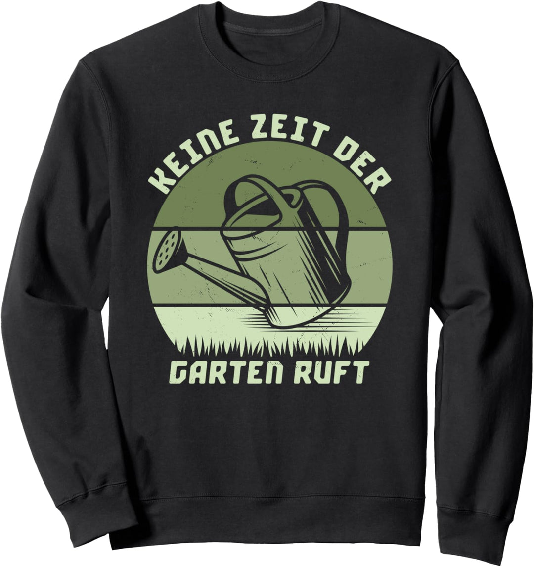 Keine Zeit der Garten ruft Gärtnern HobbyGärtner Kostüm Tee Sweatshirt
