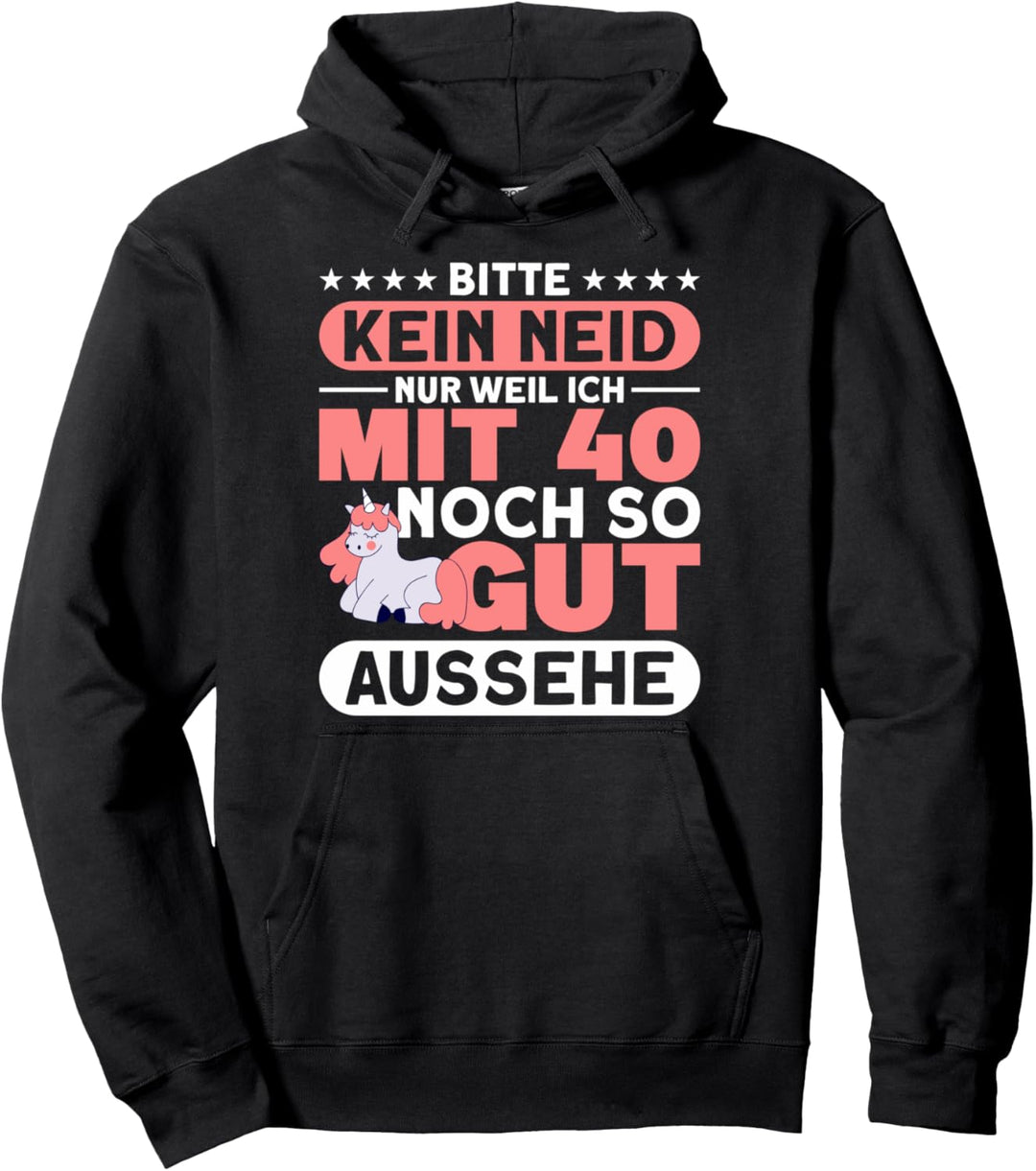 Einhorn Kein Neid Mit 40 So Gut Aussehen 40. Geburtstag Pullover Hoodie