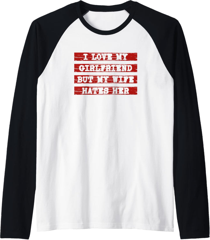 Marriage Wedding I Love My Girlfriend But My Wife Hates Her Raglan