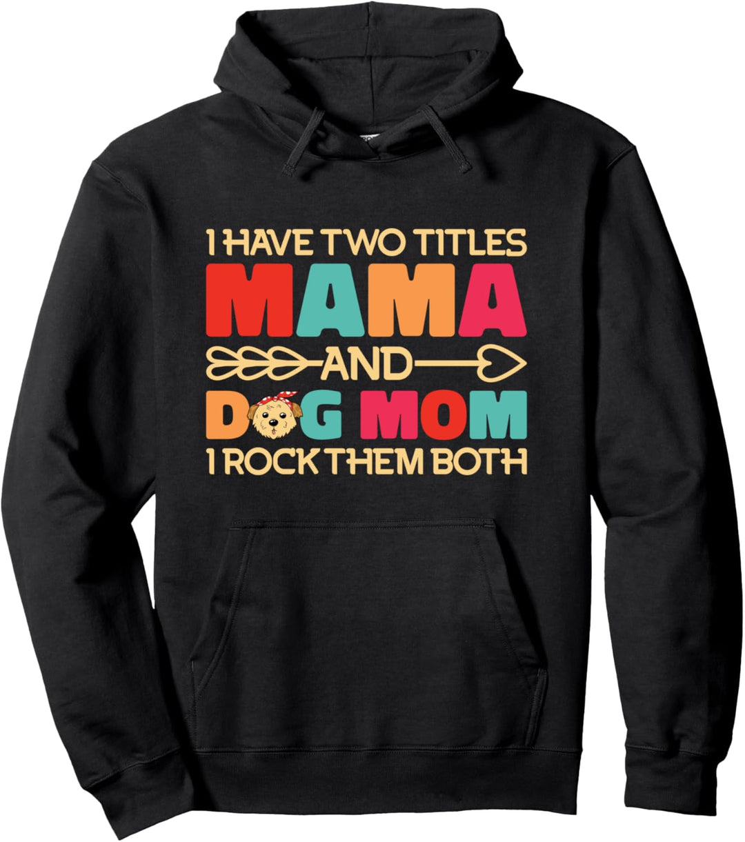 Ich habe zwei Titel Mama und Dog Mom und ich habe sie beide gerockt Pullover Hoodie