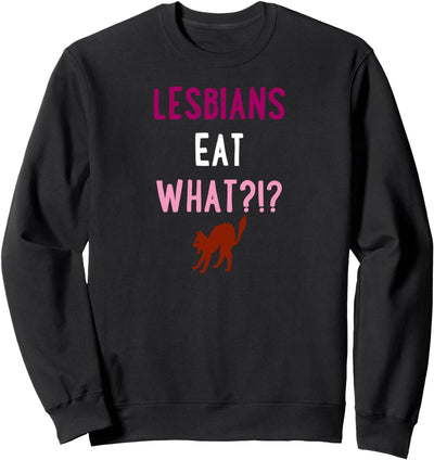 Lesbians Eat What Cat Funny Unique Trendy LGBTQ Gay Pride Sweatshirt