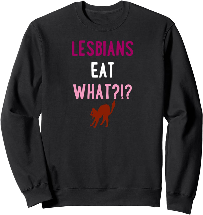 Lesbians Eat What Cat Funny Unique Trendy LGBTQ Gay Pride Sweatshirt