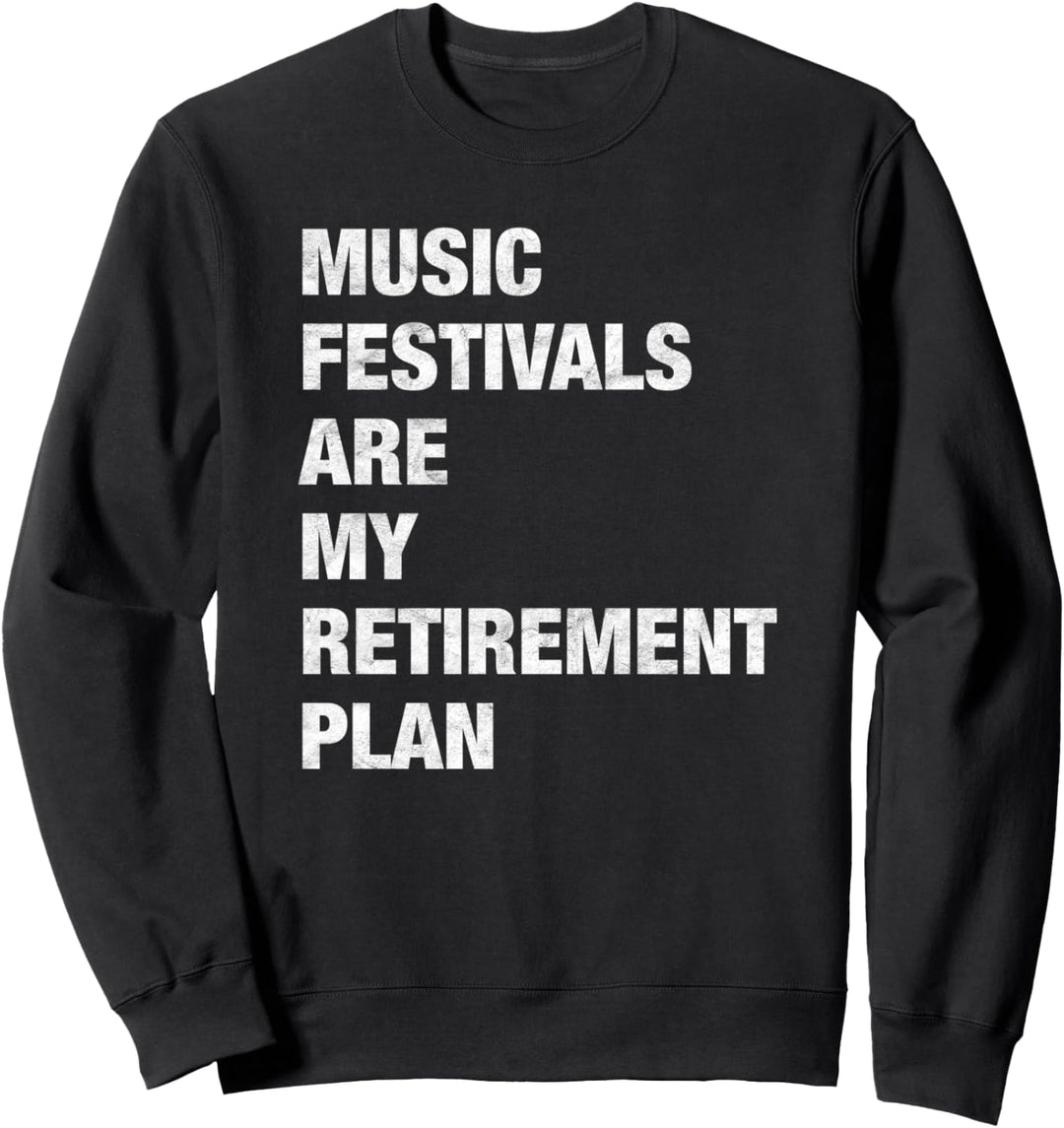 Music Festivals Are My Retirement Plan Funny Graphic Sweatshirt