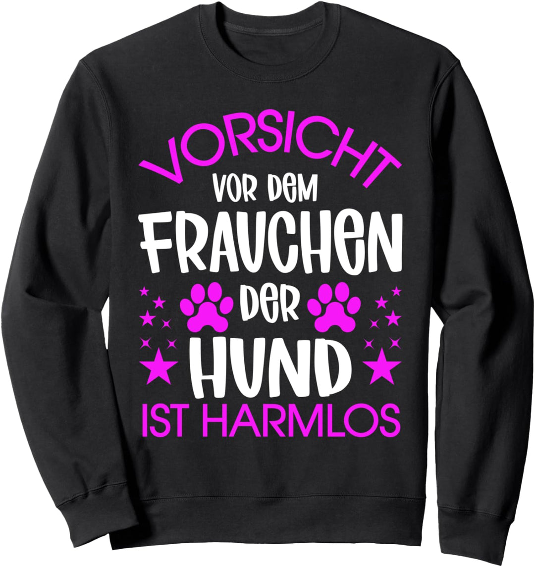 Vorsicht vor dem Frauchen der Hund ist harmlos Hundesport Sweatshirt