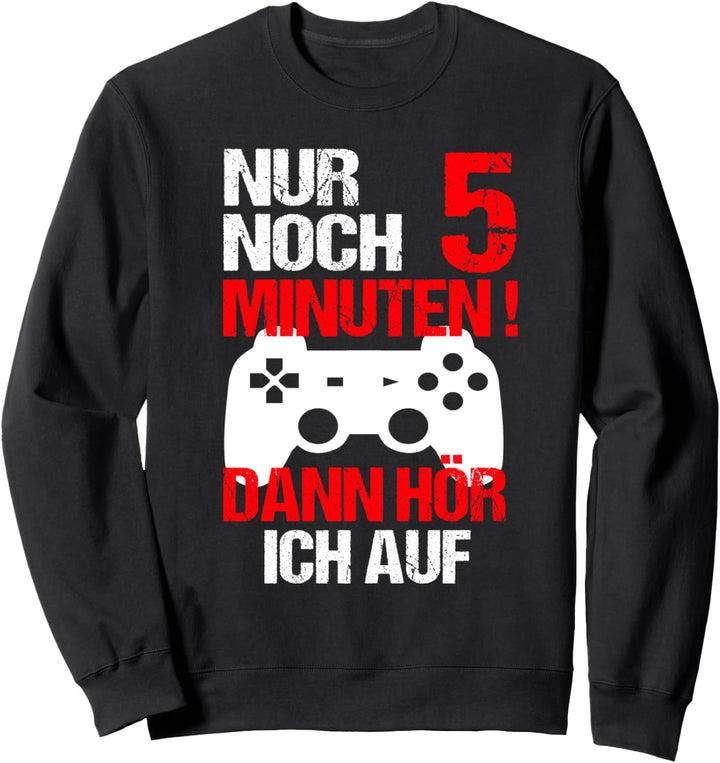 Nur noch 5 Minuten zocken! T-shirt| lustiges Zocker T-shirt Sweatshirt
