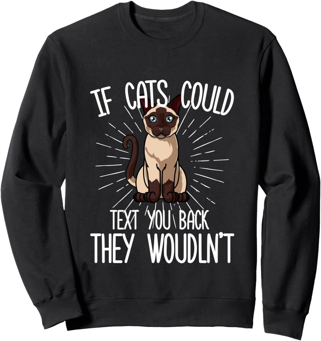 Wenn Siamesische Katzen Ihnen zurückschreiben könnten, würde Sweatshirt