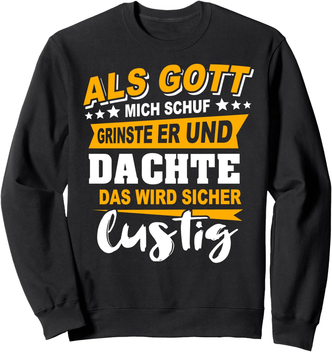 Als Gott Mich Schuf Grinste Er Spruch Lustig Ironie Sweatshirt
