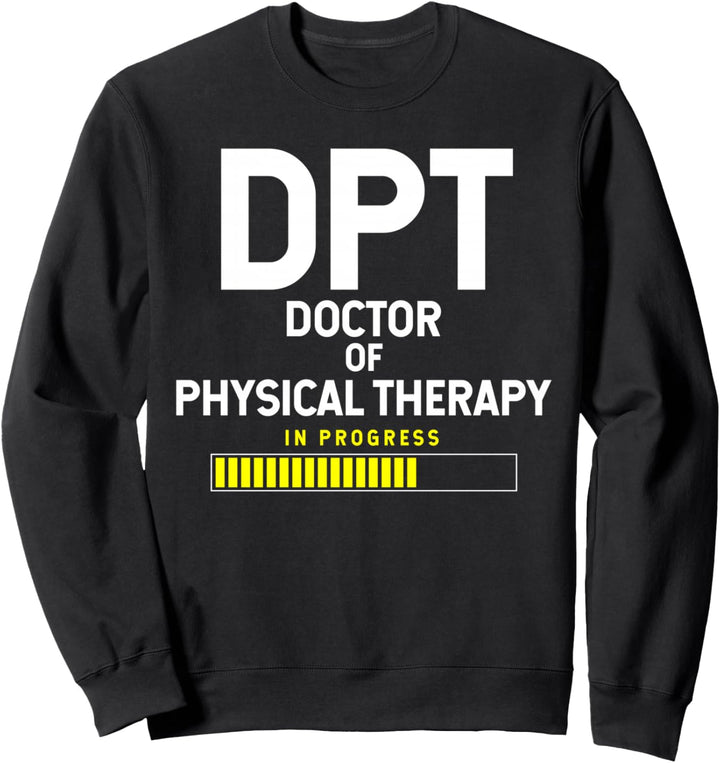 DPT Doctor Of Physical Therapy In Progress Sweatshirt