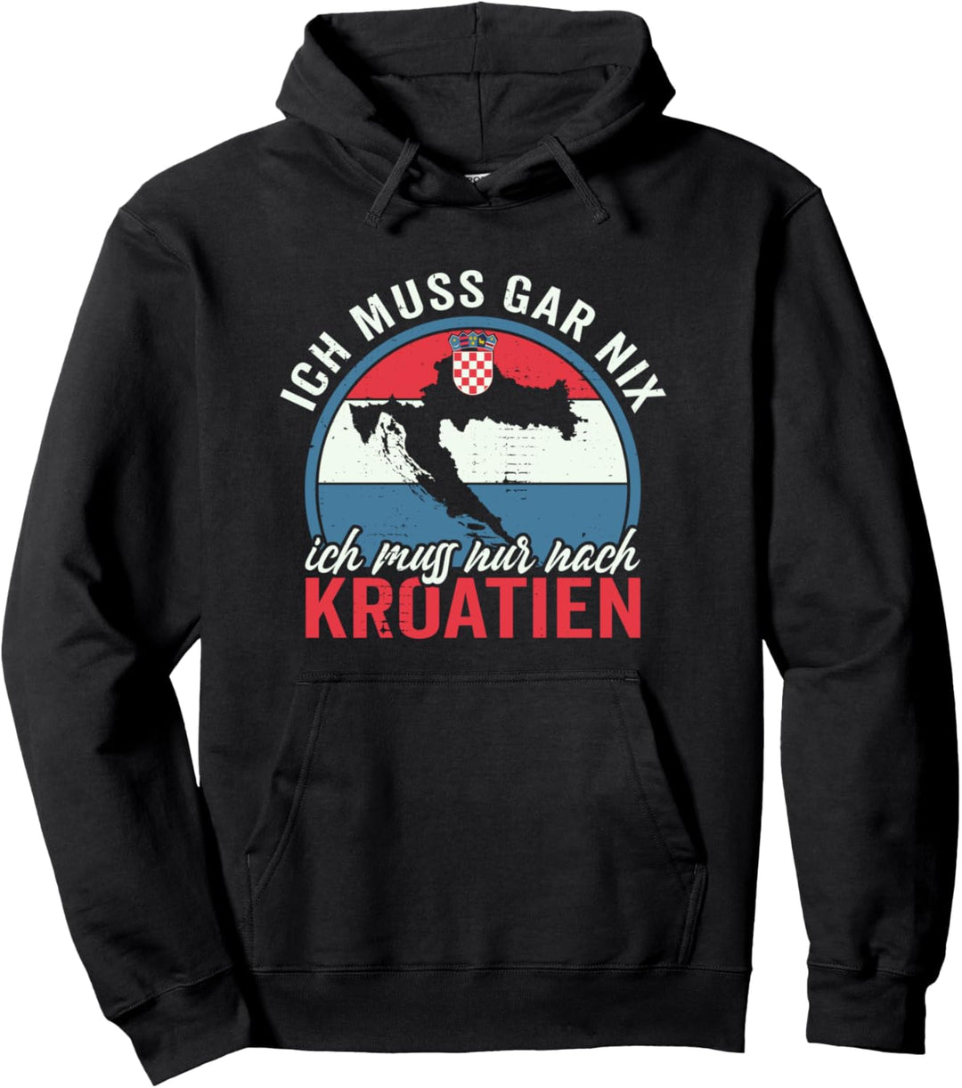 Ich muss gar nix ich muss nur nach Kroatien Pullover Hoodie