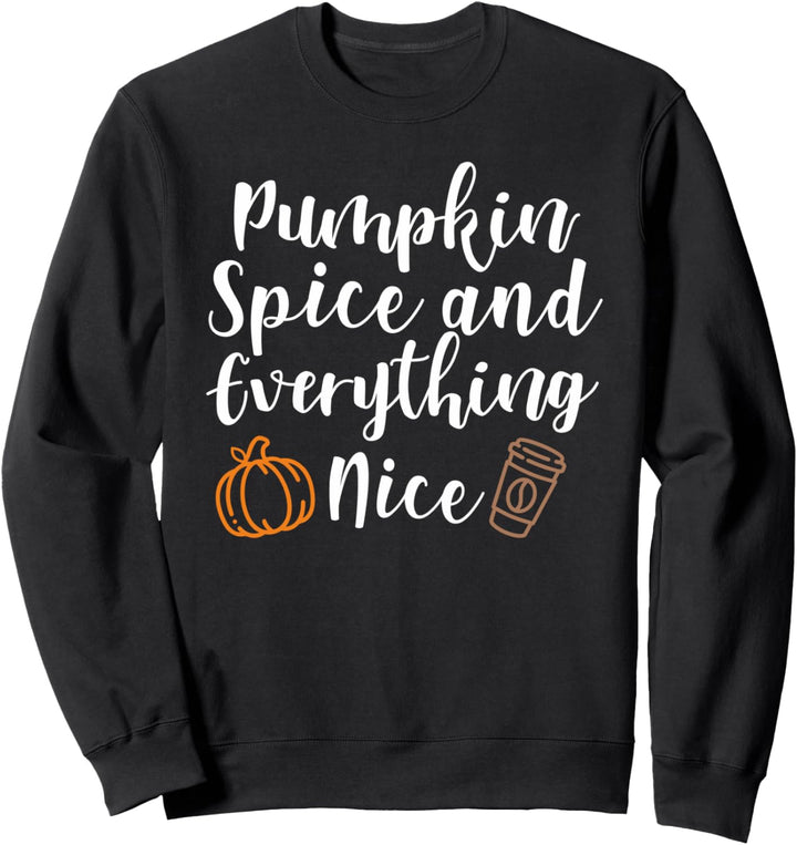 Pumpkin Spice and Everything Nice Cute Coffee Fall Holiday Sweatshirt