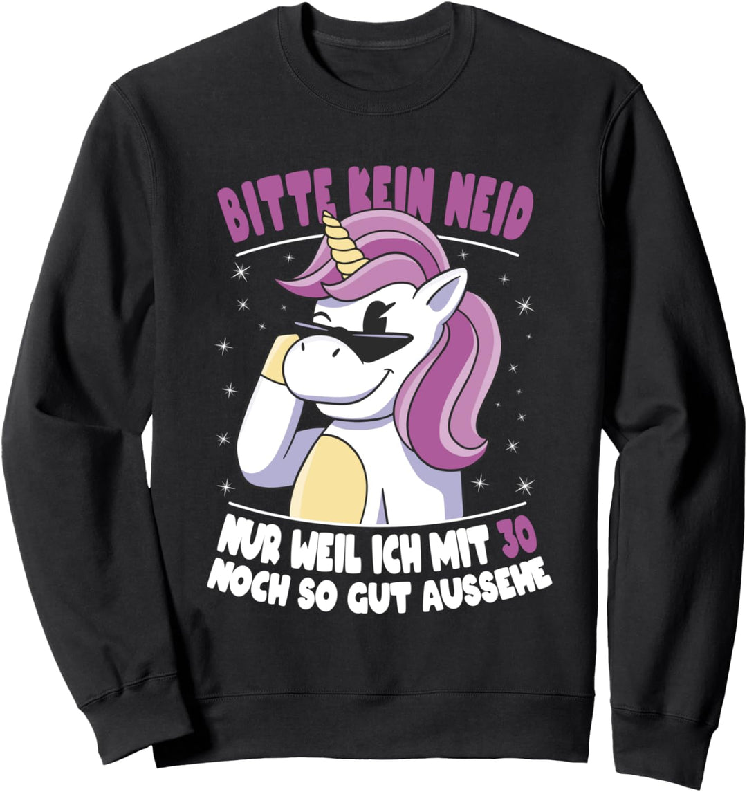 Bitte Kein Neid Weil Ich Noch Mit 30 So Gut Aussehe Einhorn Sweatshirt