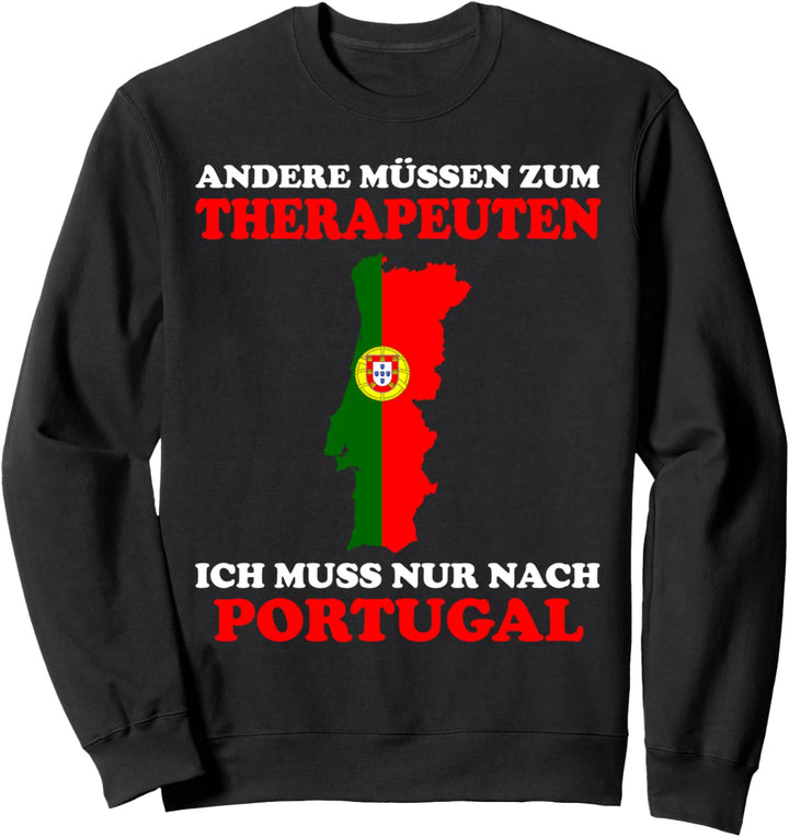 Andere müssen zum Therapeuten Ich muss nur nach Portugal Sweatshirt