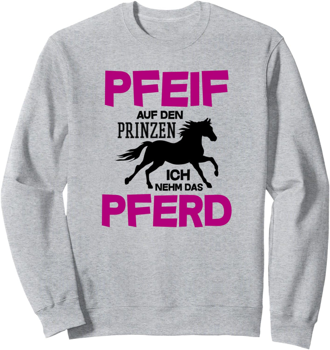 Pfeif auf den Prinzen ich nehm das Pferd Geschenk Reiten Sweatshirt