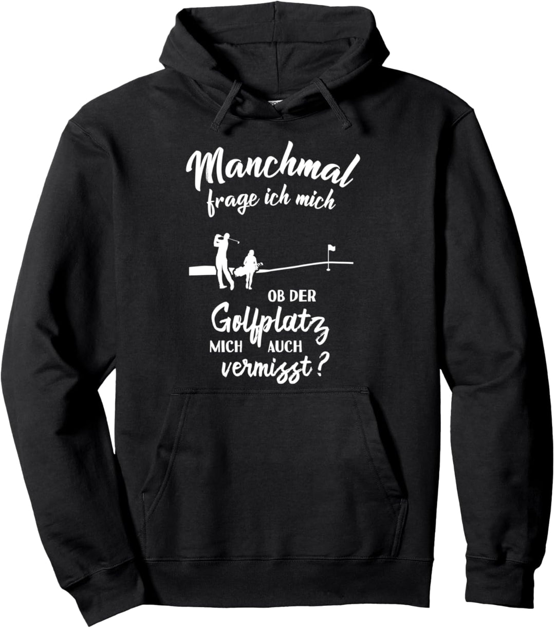 Ob der Golfplatz mich vermisst? - Golfer Golfspieler Golf Pullover Hoodie
