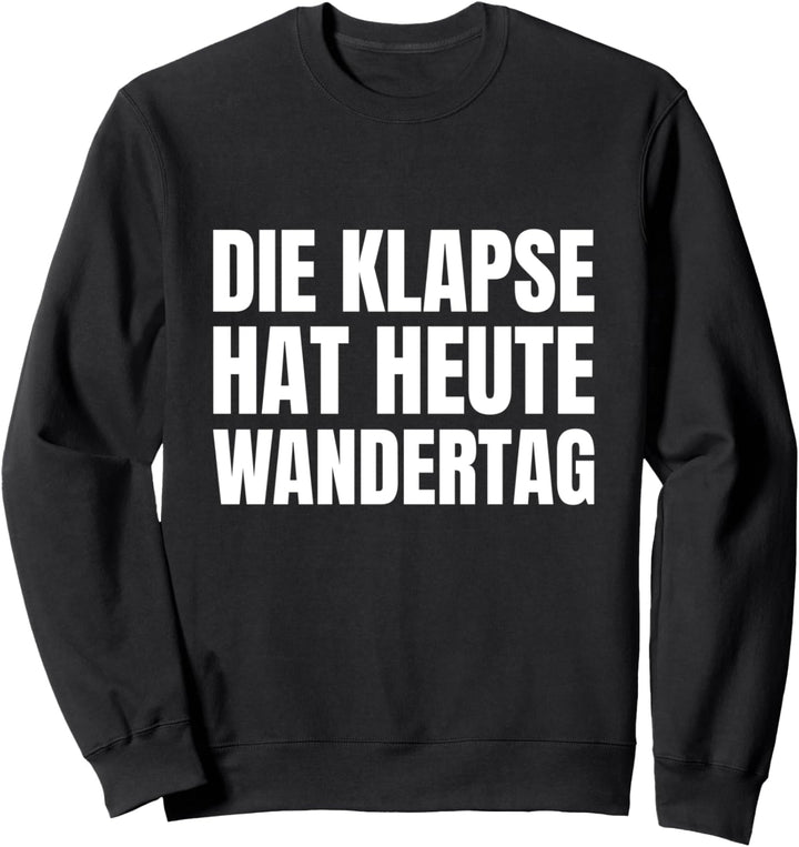 Die Klapse Hat Heute Wandertag Lustiger Sarkasmus Spruch Sweatshirt
