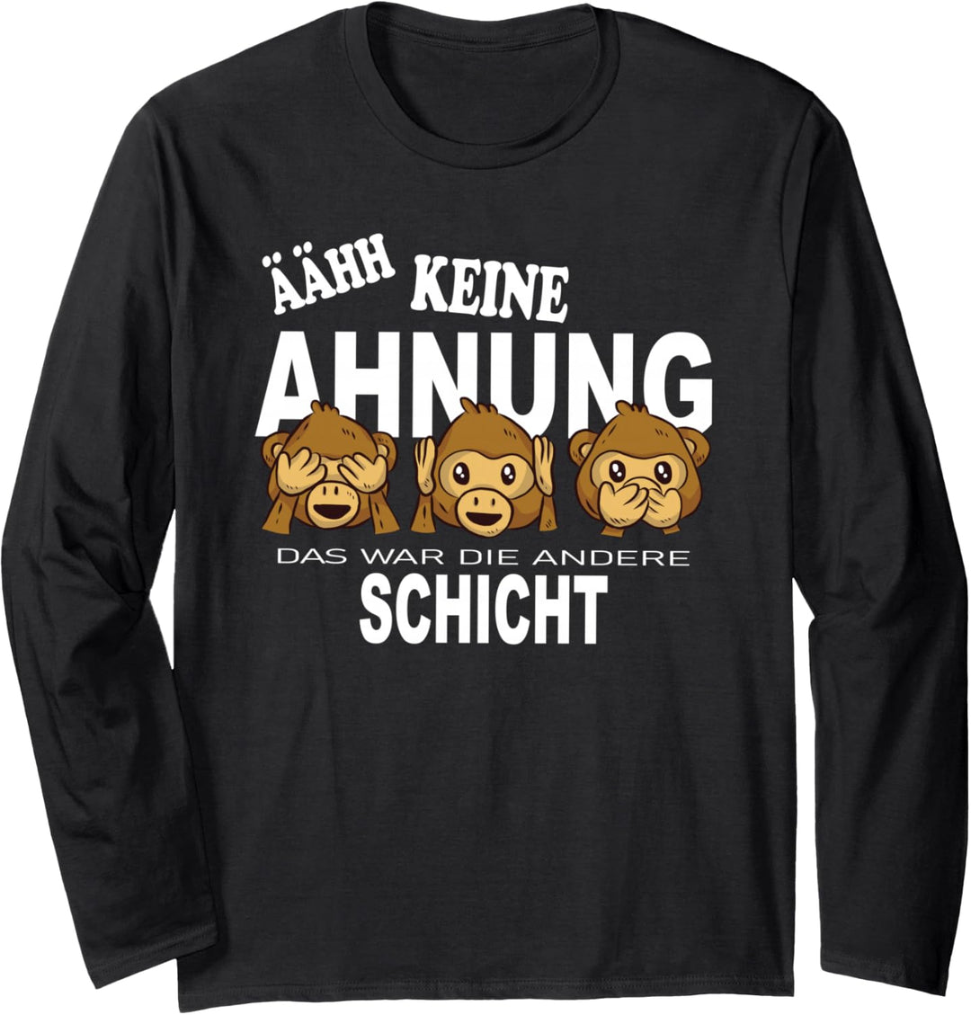 ÄÄHH Keine Ahnung Das War Die Andere Schicht Spass Abschied Langarmshirt