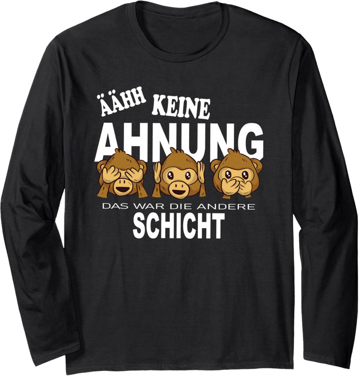ÄÄHH Keine Ahnung Das War Die Andere Schicht Spass Abschied Langarmshirt