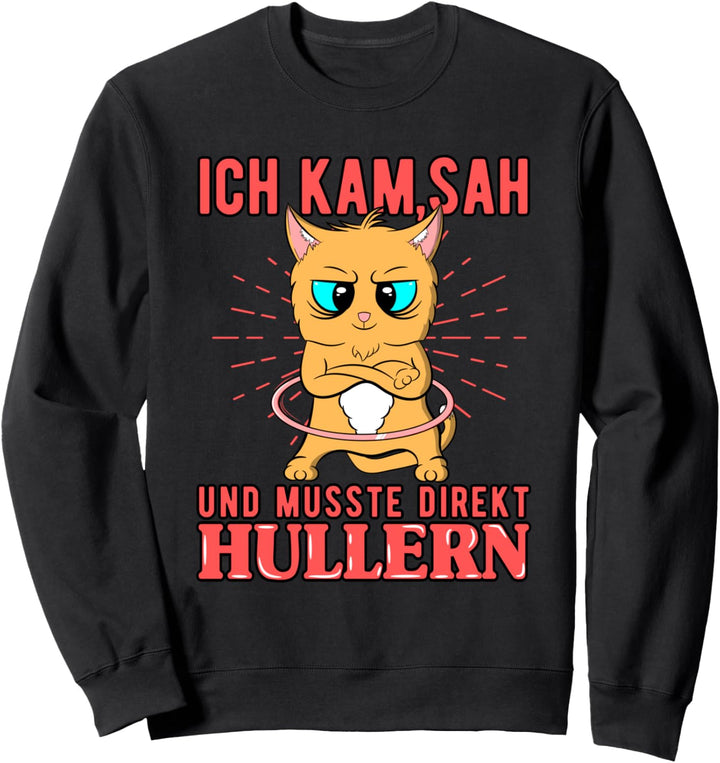 Ich kam, Sah und musste direkt Hullern Hula Hoop Katze Sweatshirt