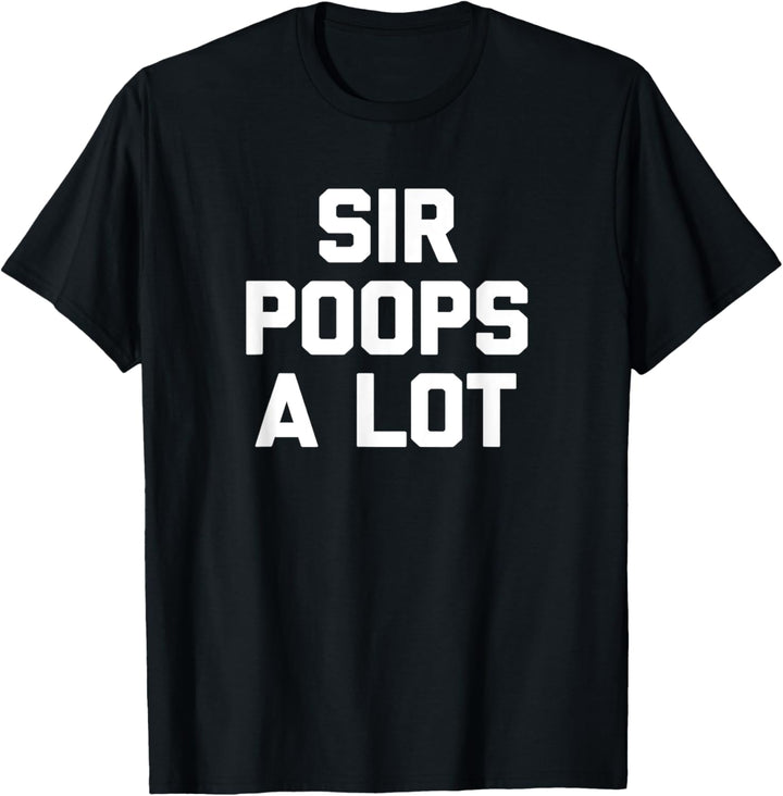 Sir Poops A Lot T-Shirt Lustiger Spruch Poop sarkastisch kacken T-Shirt