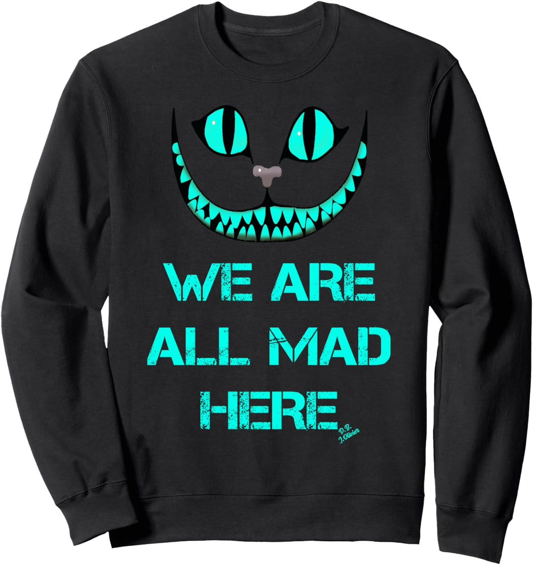 We are all mad here- lustiges Katzen - Grinsekatze Sweatshirt