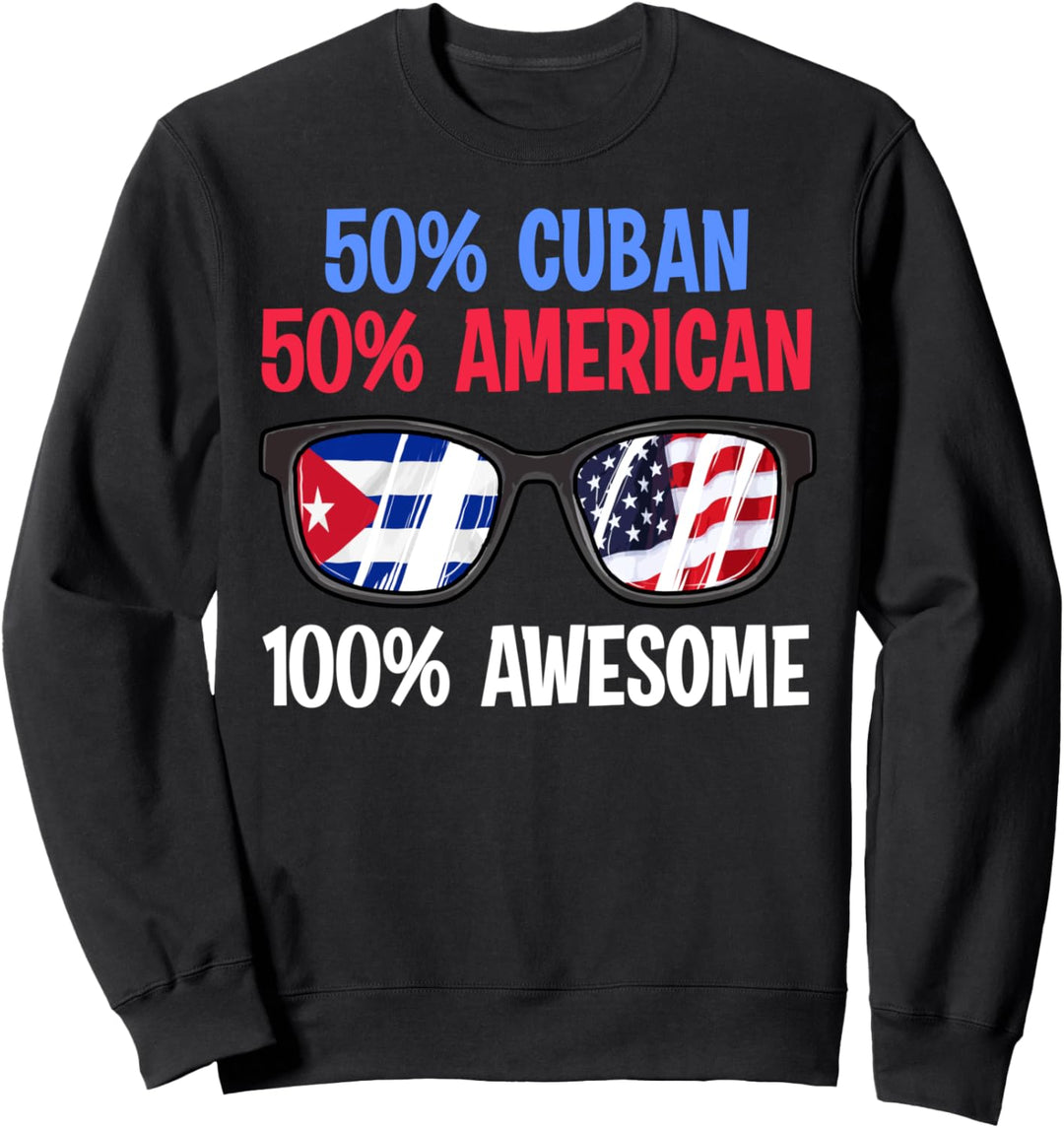 Patriotic 50% Cuban 50% American 100% Awesome Sweatshirt