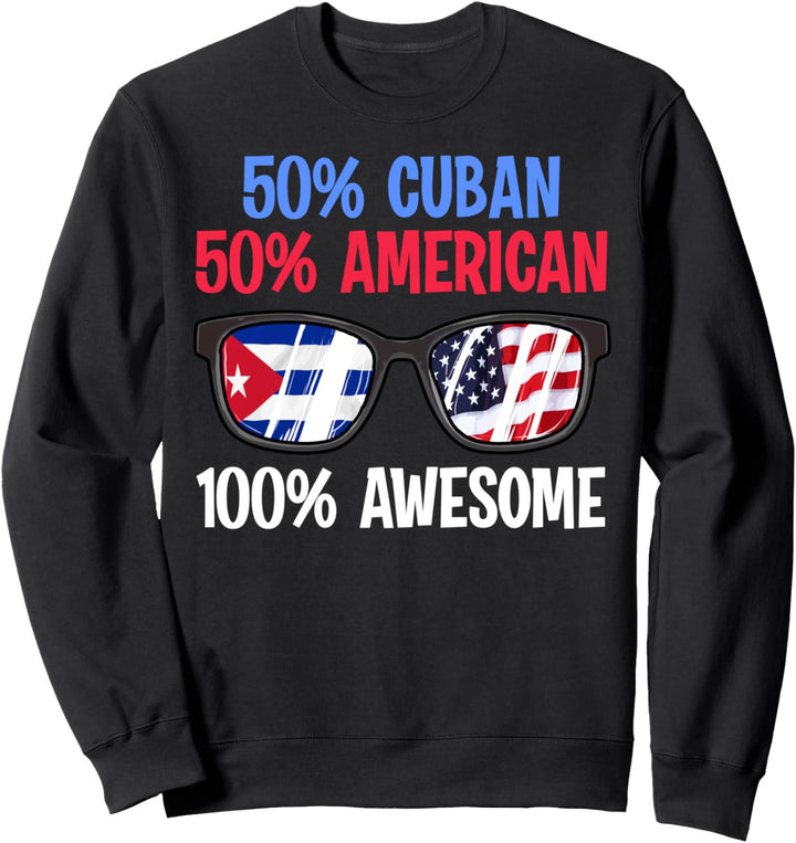 Patriotic 50% Cuban 50% American 100% Awesome Sweatshirt